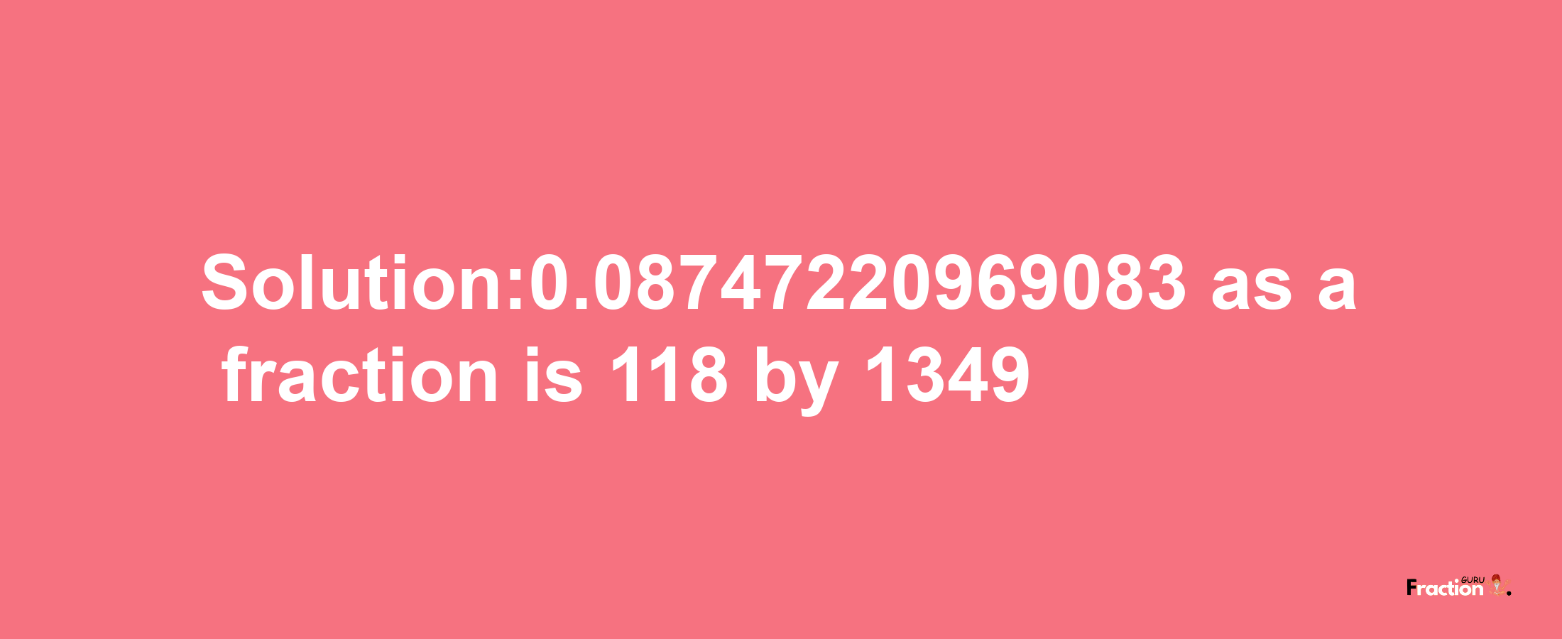 Solution:0.08747220969083 as a fraction is 118/1349