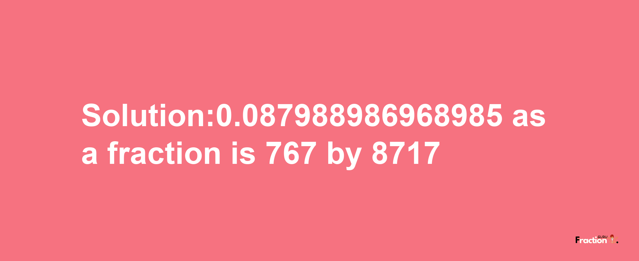 Solution:0.087988986968985 as a fraction is 767/8717