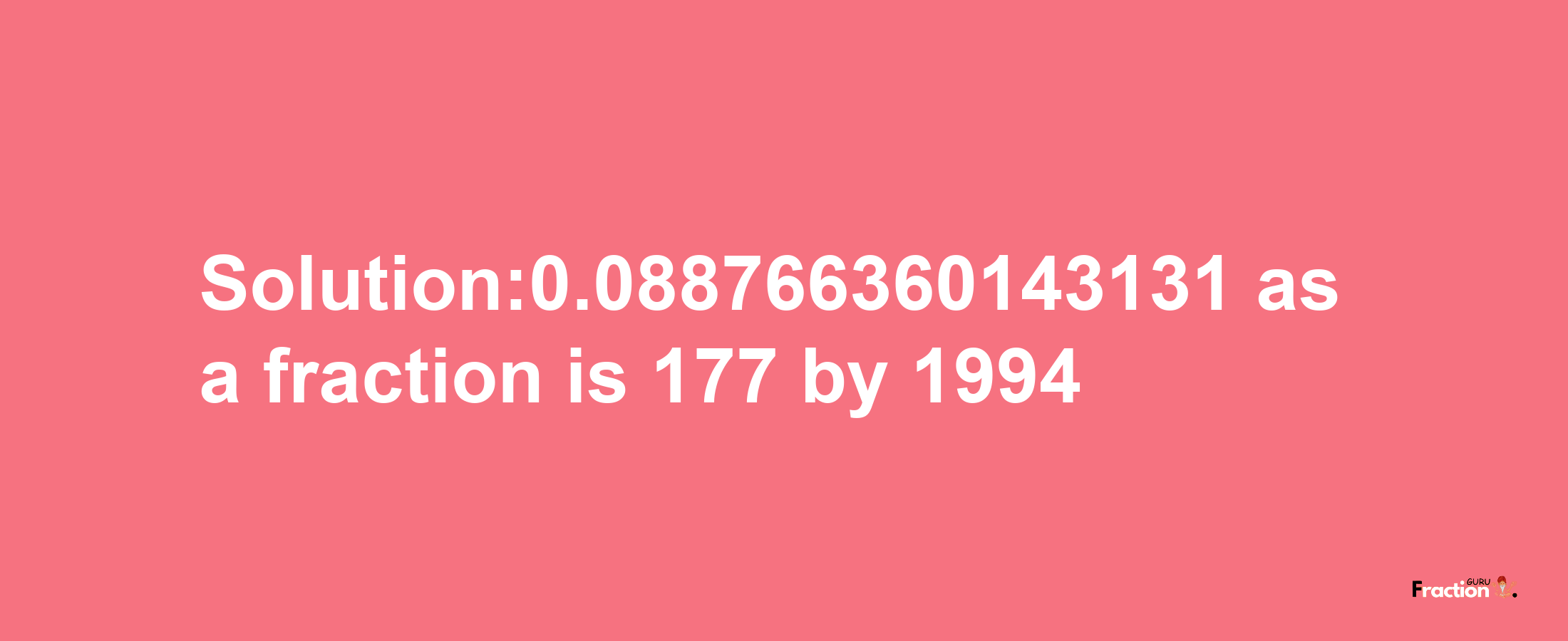 Solution:0.088766360143131 as a fraction is 177/1994