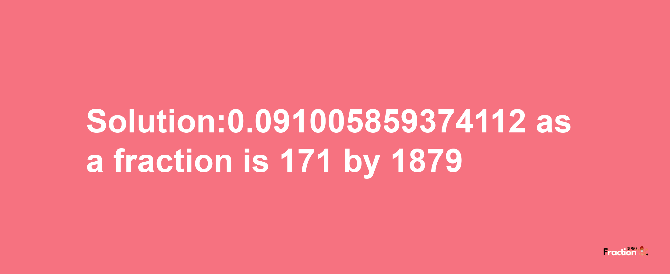 Solution:0.091005859374112 as a fraction is 171/1879