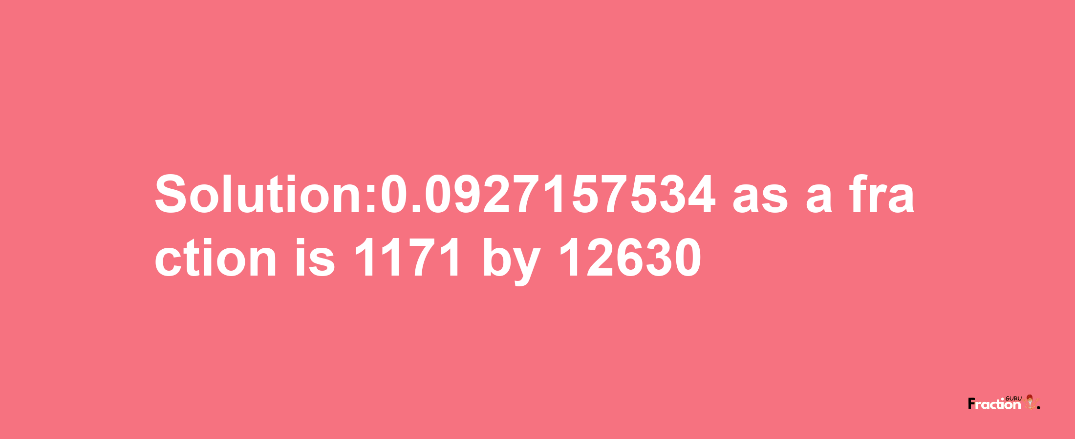 Solution:0.0927157534 as a fraction is 1171/12630