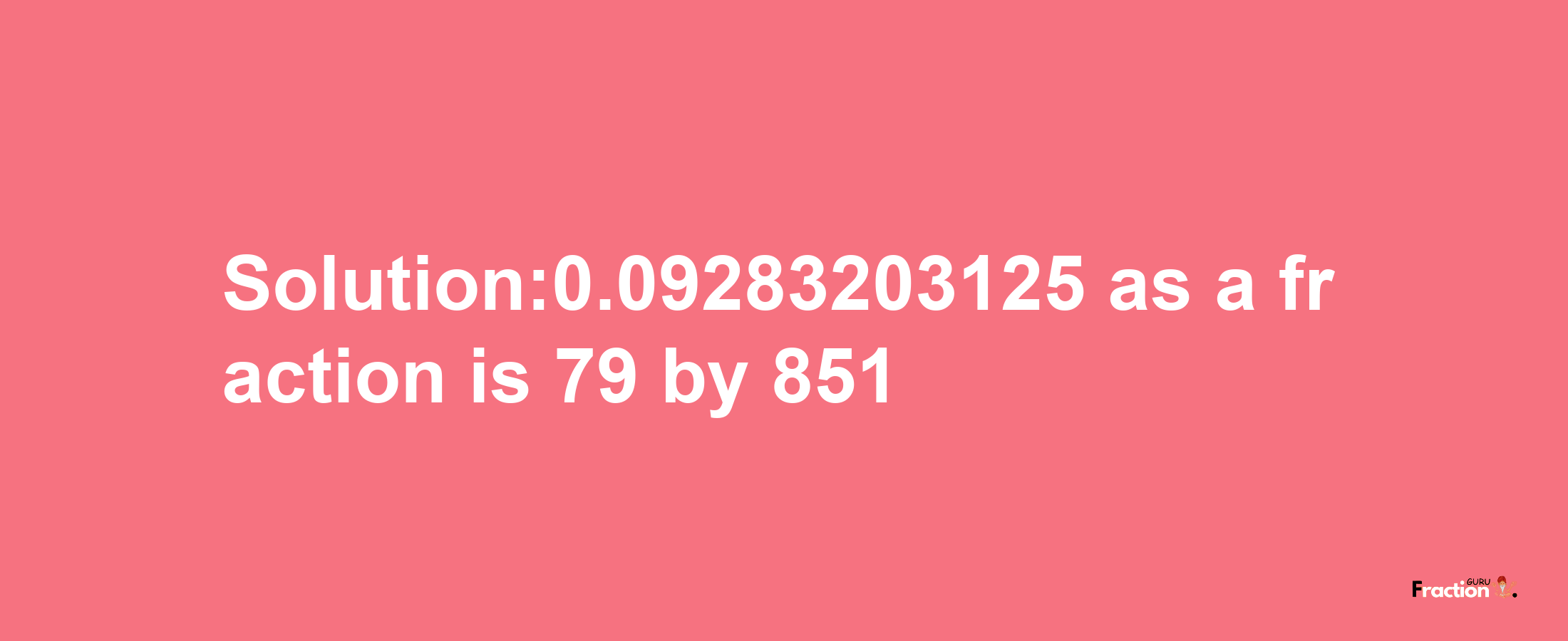 Solution:0.09283203125 as a fraction is 79/851