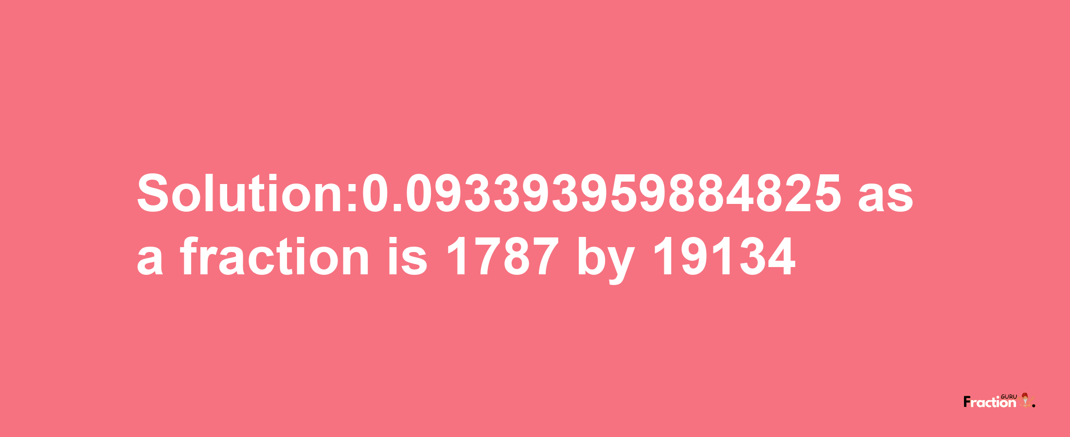 Solution:0.093393959884825 as a fraction is 1787/19134