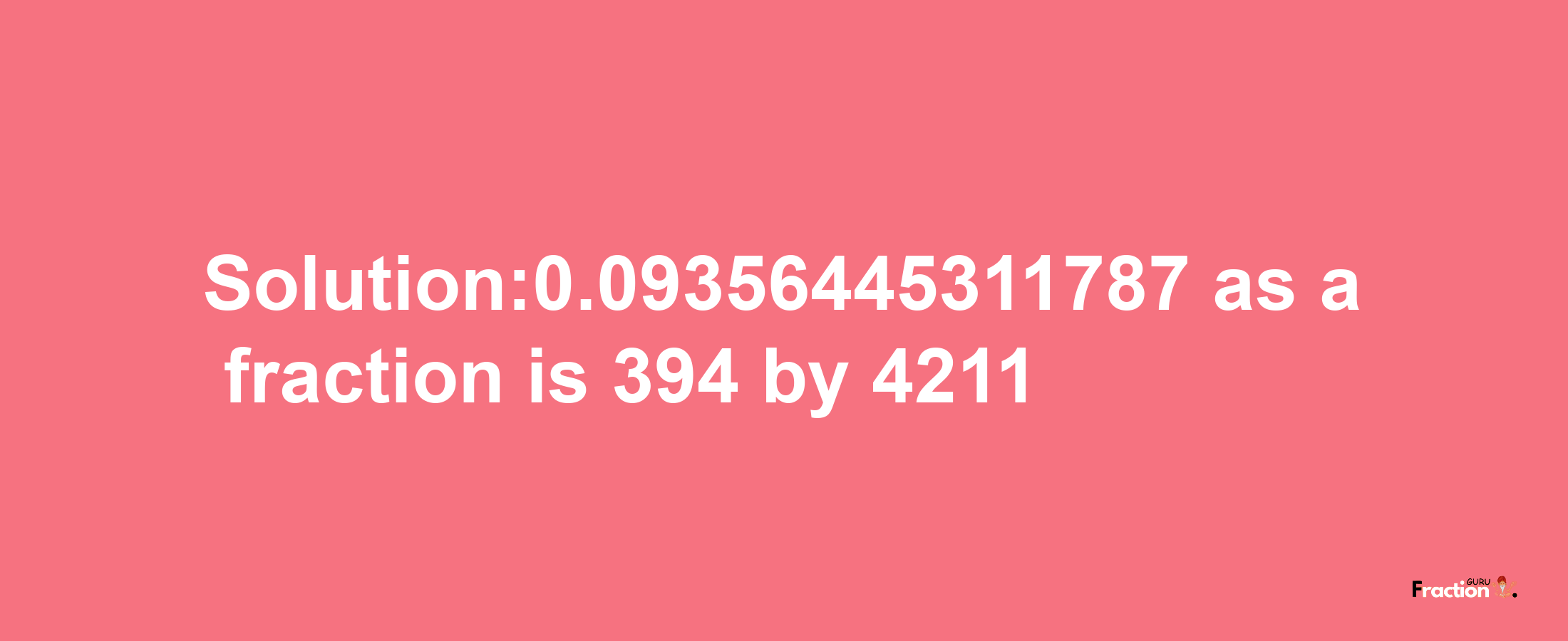 Solution:0.09356445311787 as a fraction is 394/4211