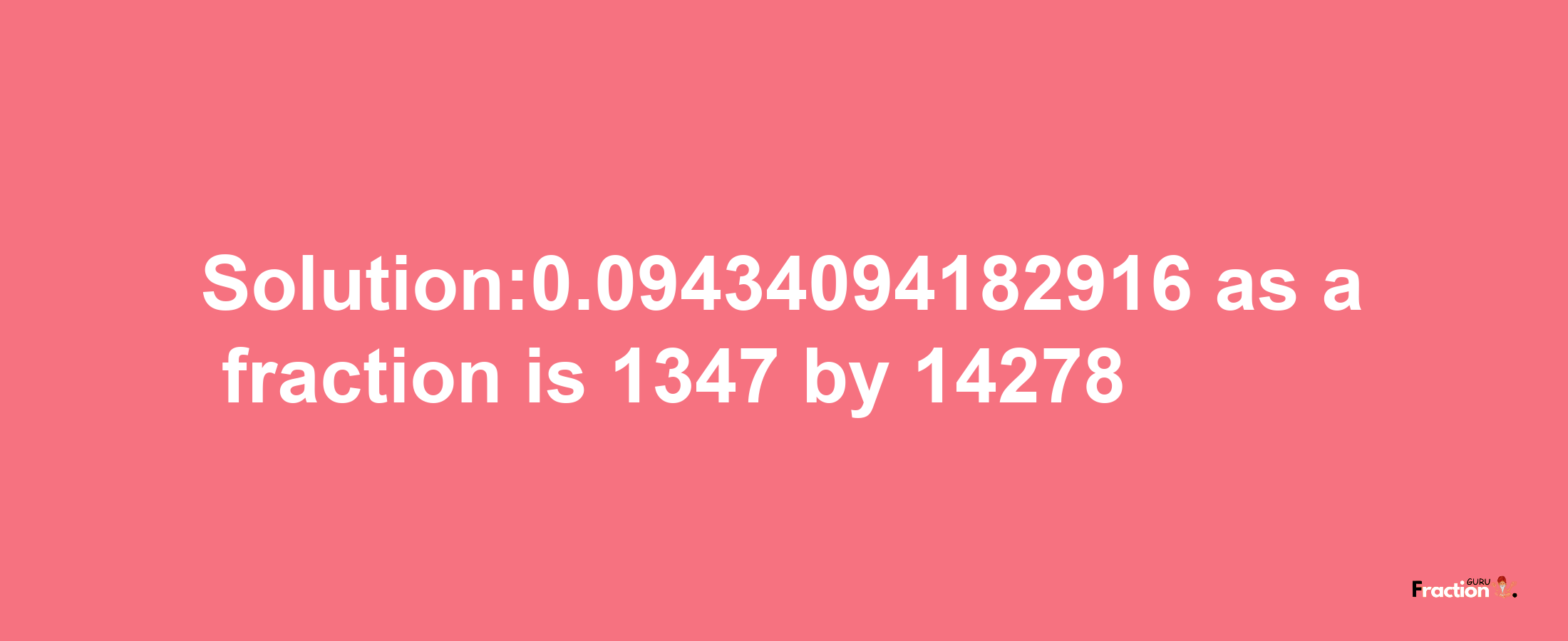 Solution:0.09434094182916 as a fraction is 1347/14278