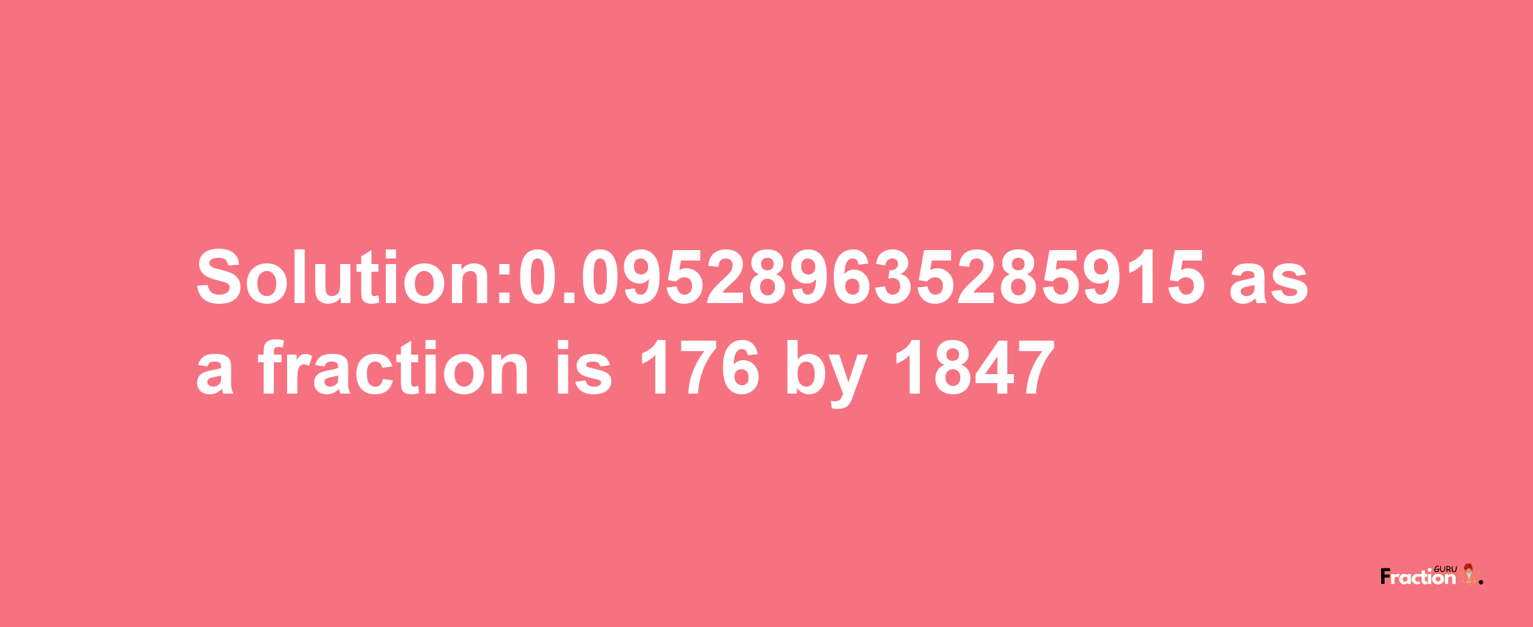 Solution:0.095289635285915 as a fraction is 176/1847