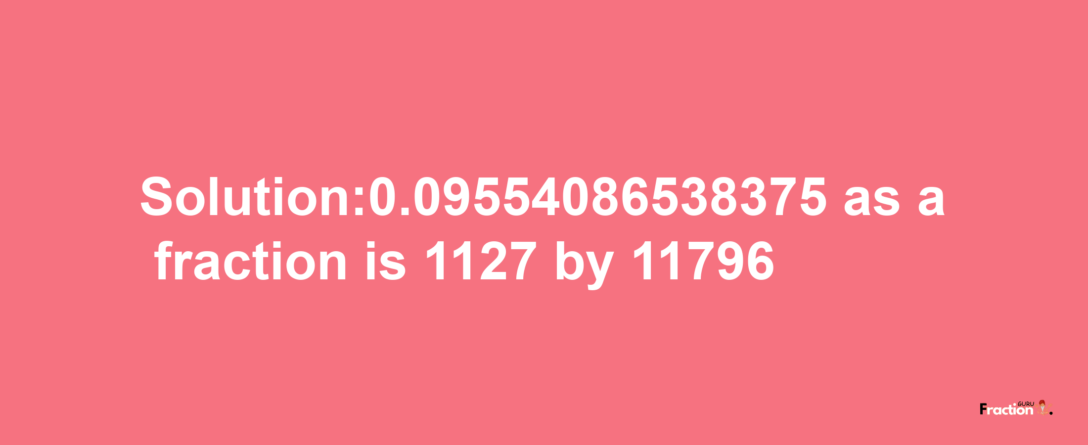 Solution:0.09554086538375 as a fraction is 1127/11796