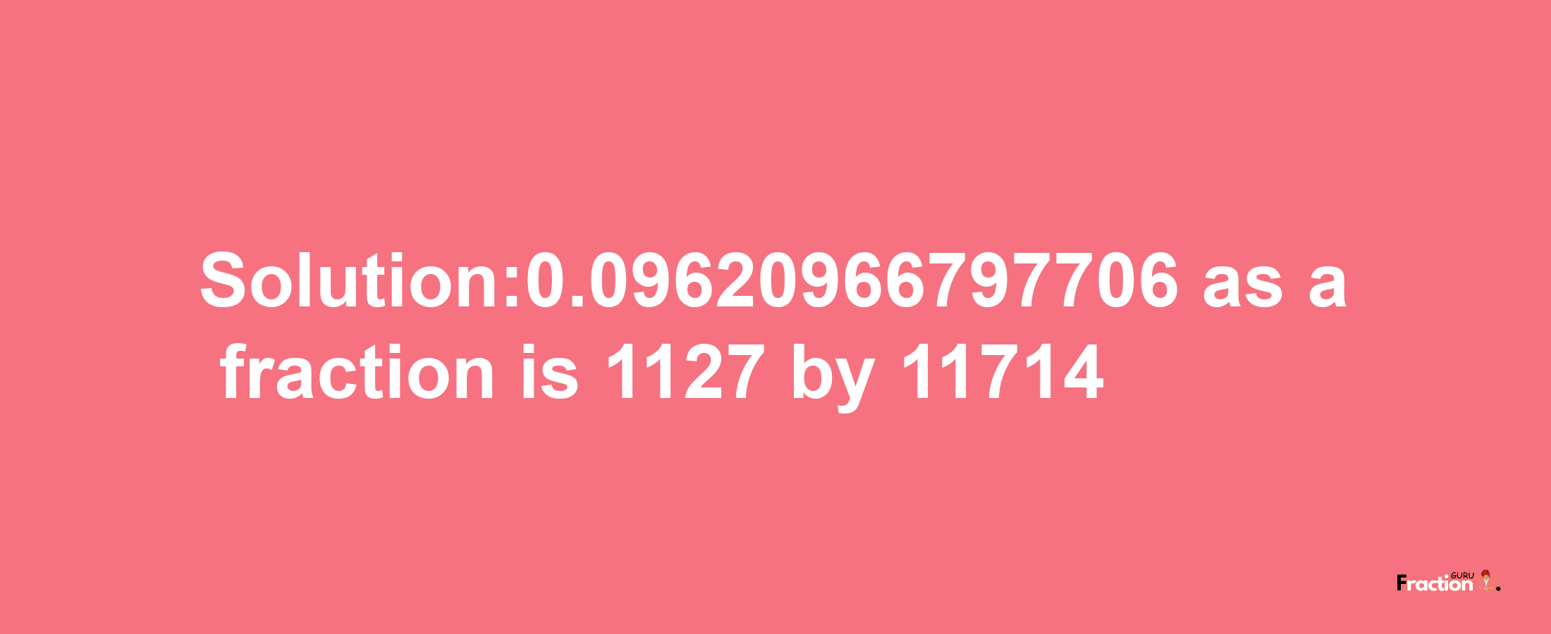 Solution:0.09620966797706 as a fraction is 1127/11714