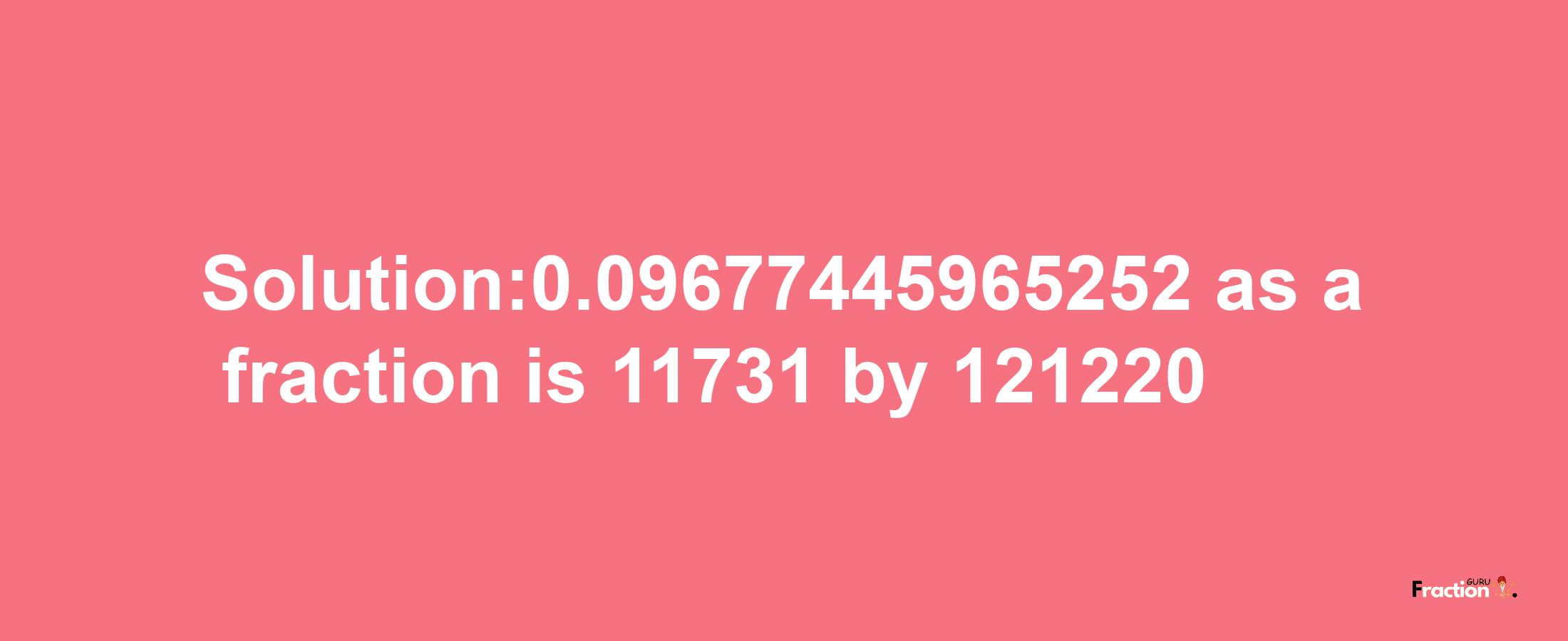 Solution:0.09677445965252 as a fraction is 11731/121220