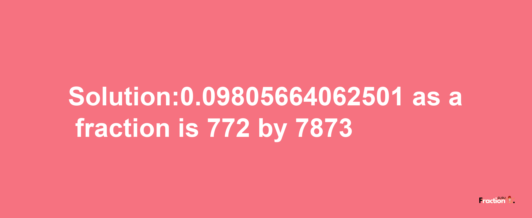 Solution:0.09805664062501 as a fraction is 772/7873