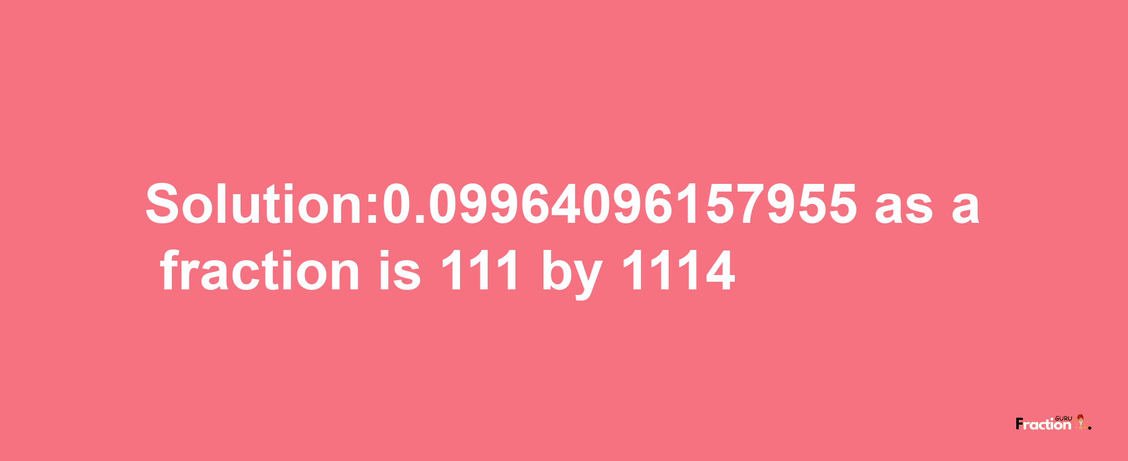 Solution:0.09964096157955 as a fraction is 111/1114