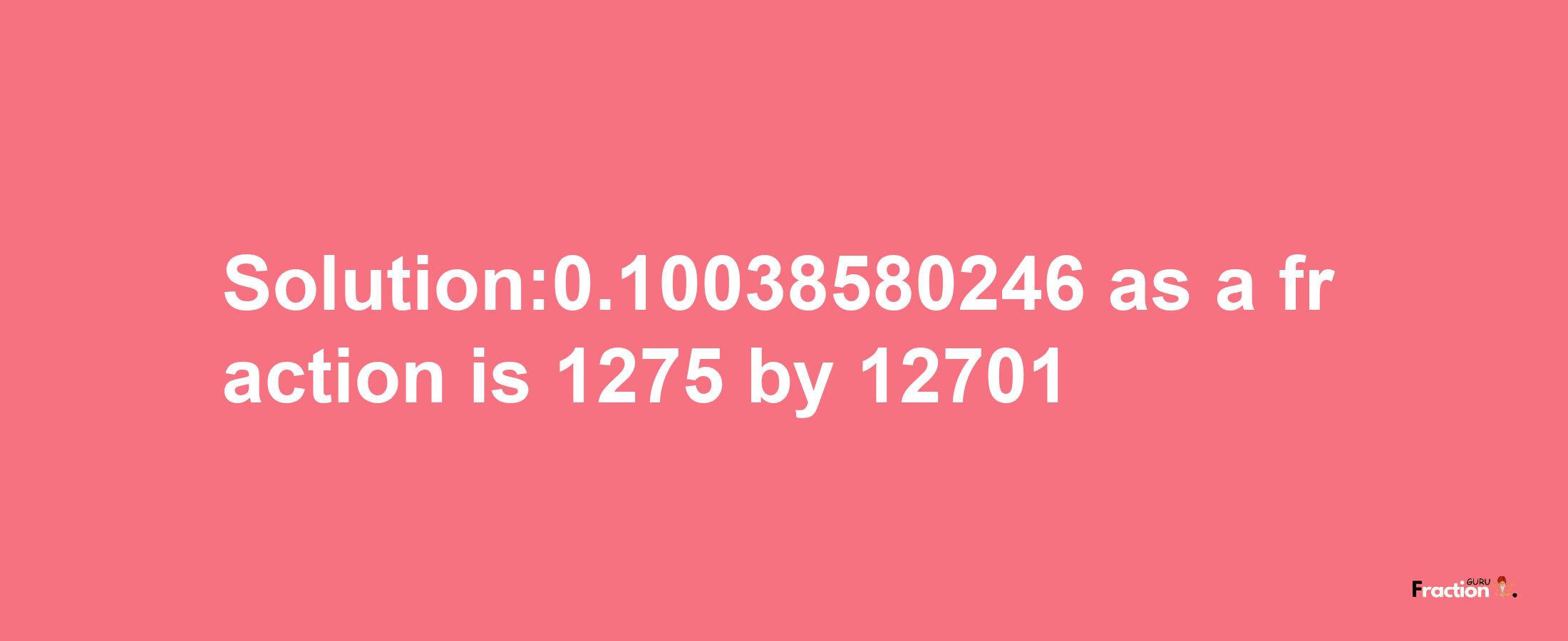 Solution:0.10038580246 as a fraction is 1275/12701