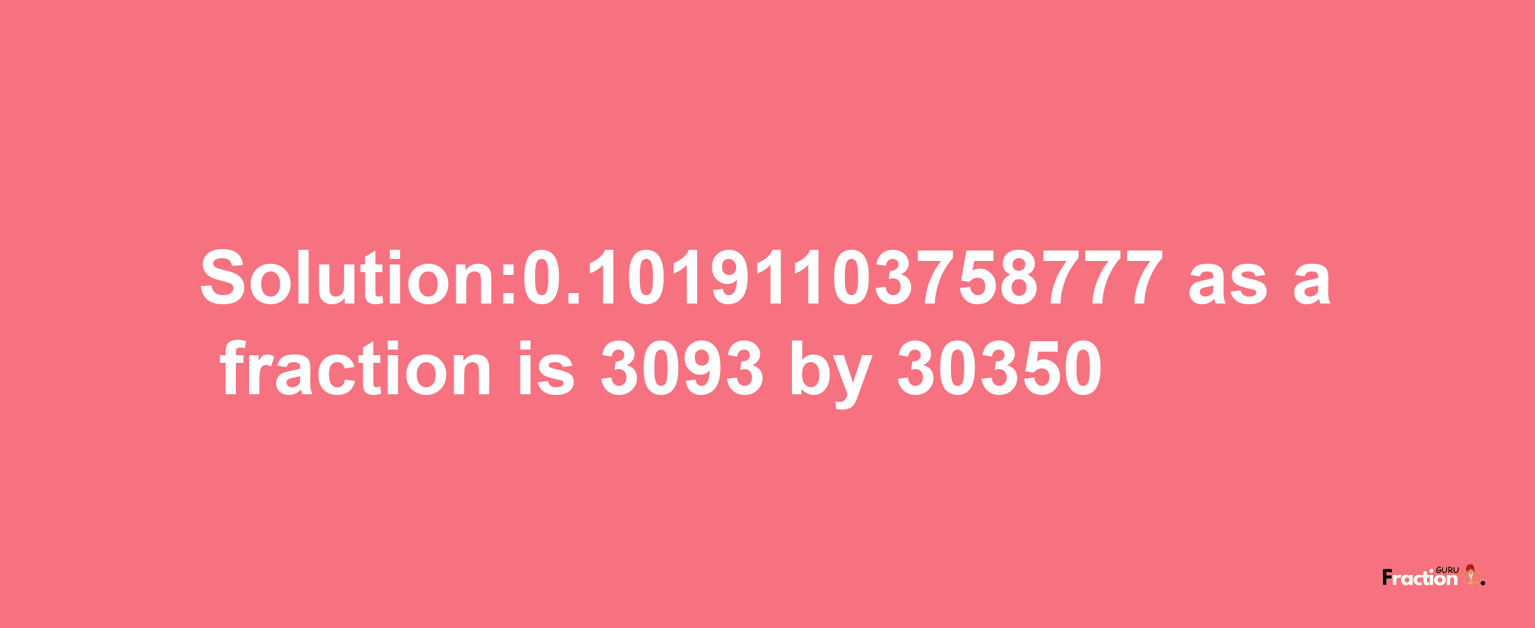 Solution:0.10191103758777 as a fraction is 3093/30350