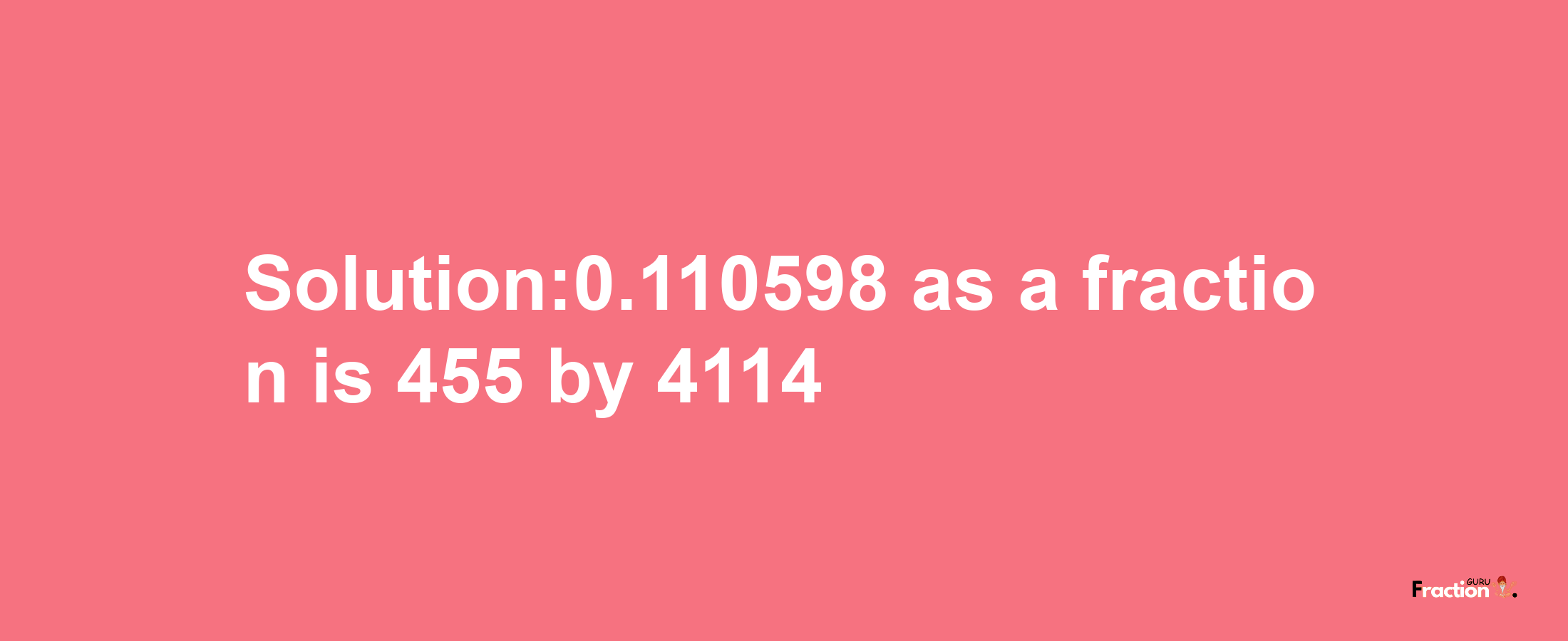 Solution:0.110598 as a fraction is 455/4114