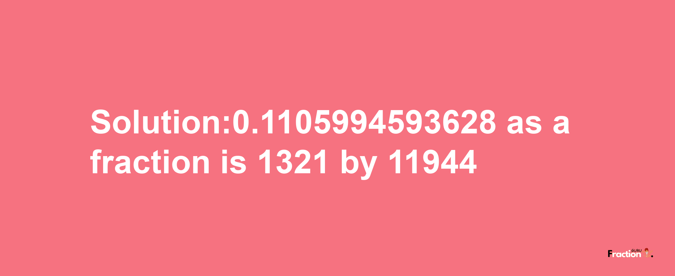 Solution:0.1105994593628 as a fraction is 1321/11944