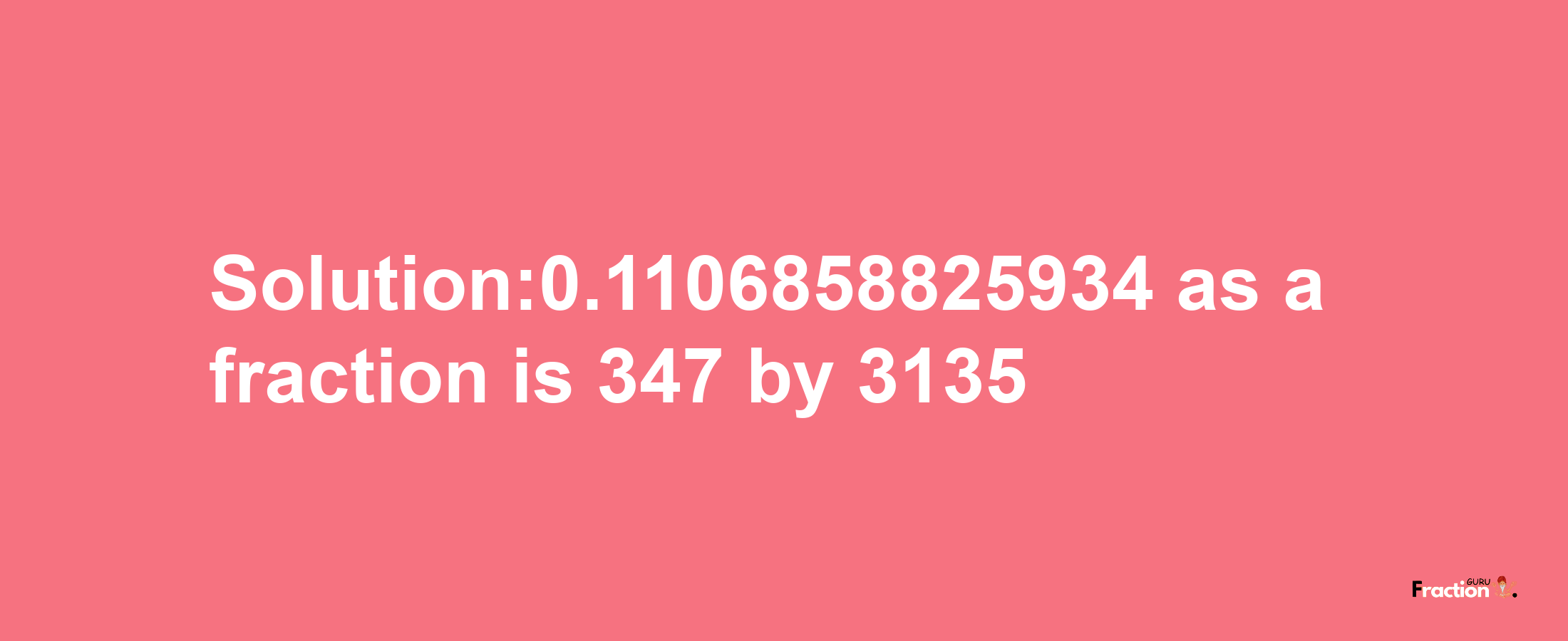 Solution:0.1106858825934 as a fraction is 347/3135