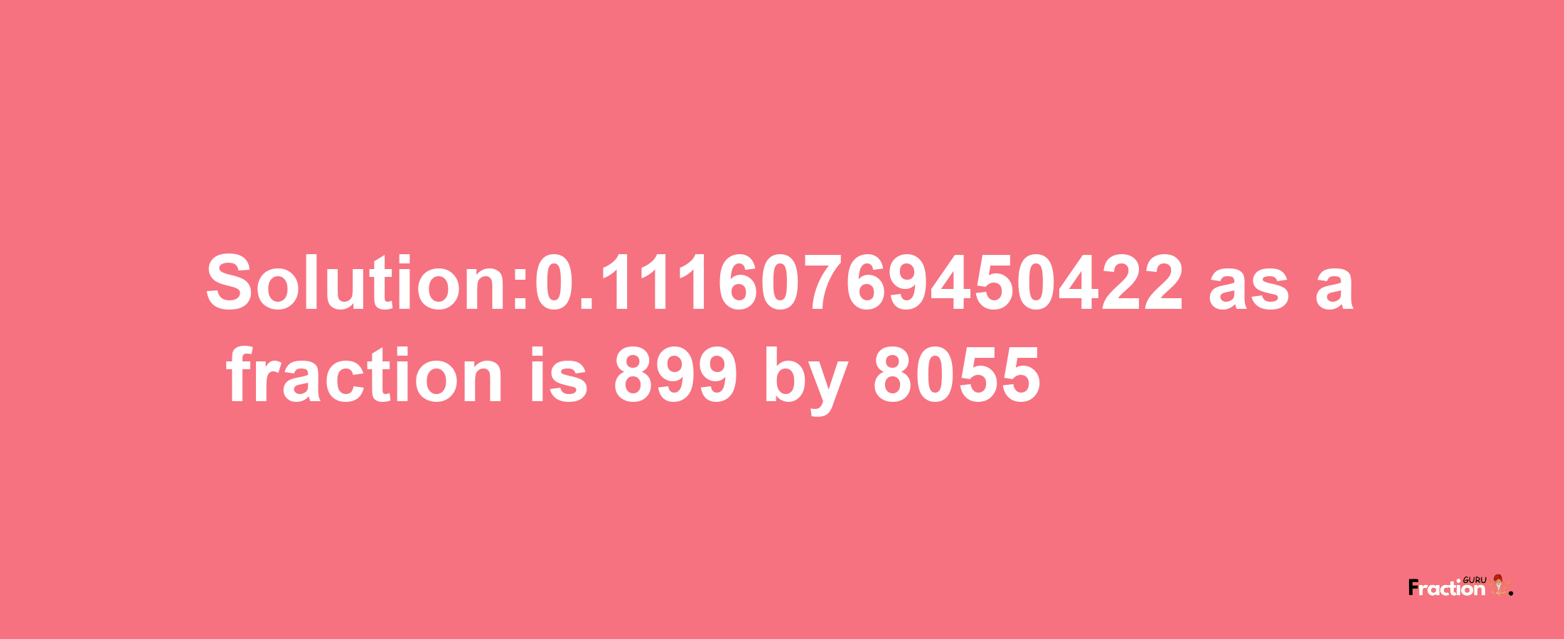 Solution:0.11160769450422 as a fraction is 899/8055