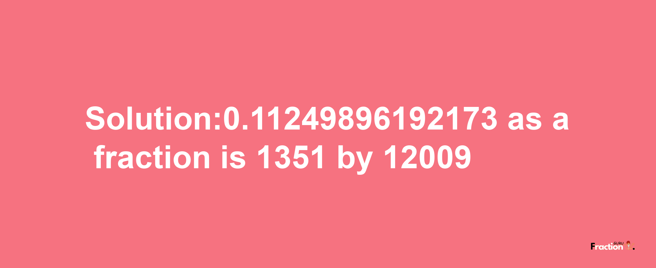 Solution:0.11249896192173 as a fraction is 1351/12009