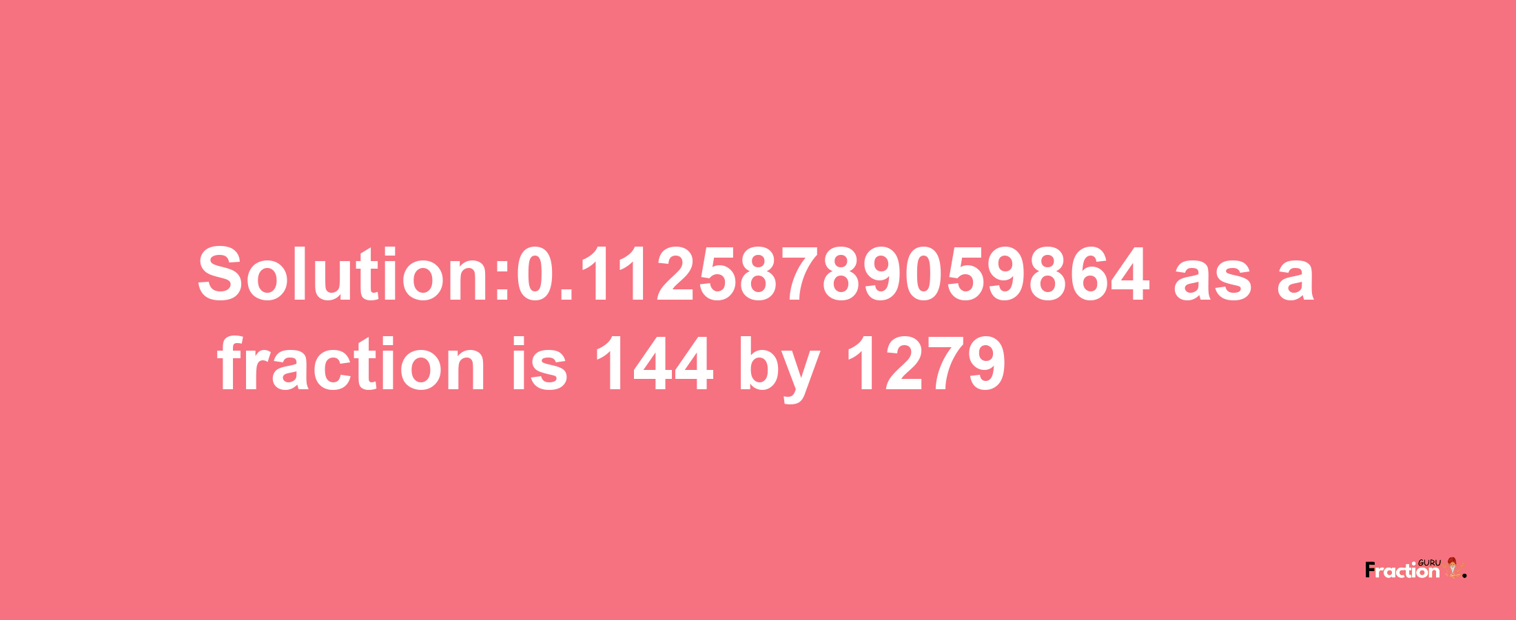 Solution:0.11258789059864 as a fraction is 144/1279