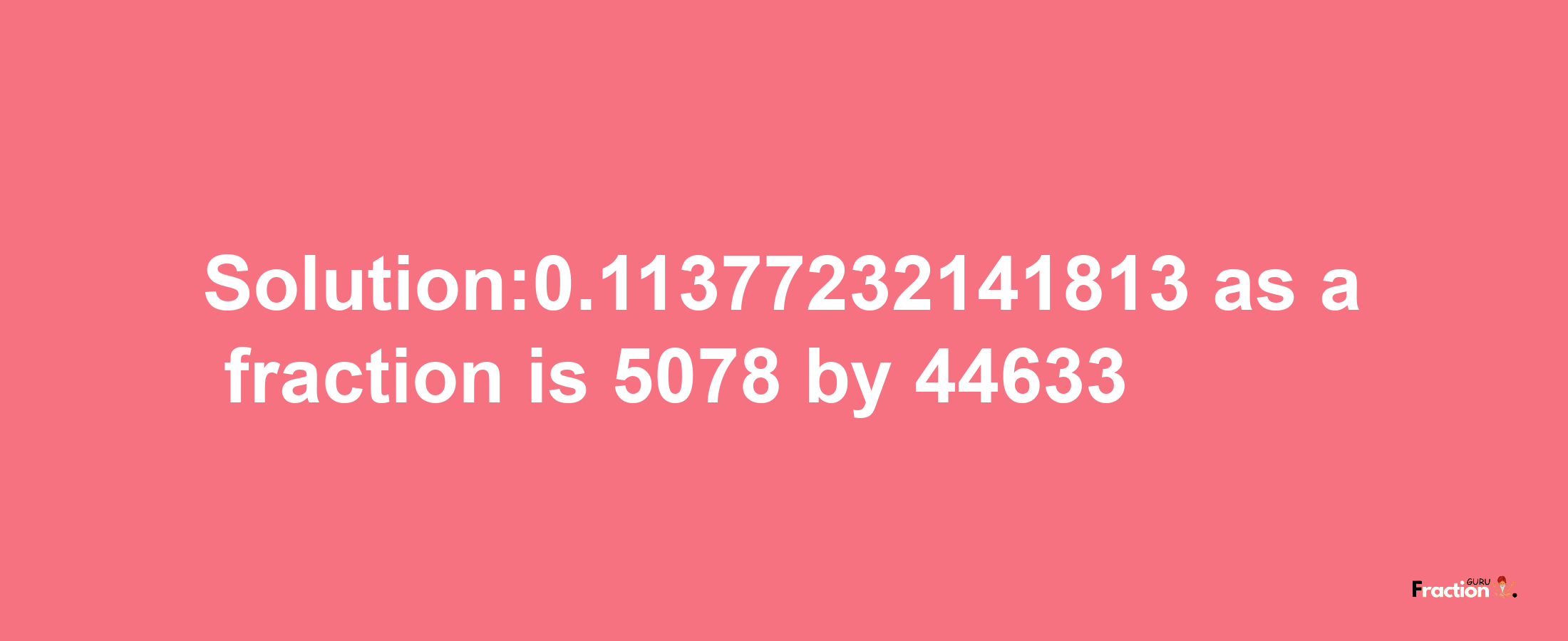 Solution:0.11377232141813 as a fraction is 5078/44633