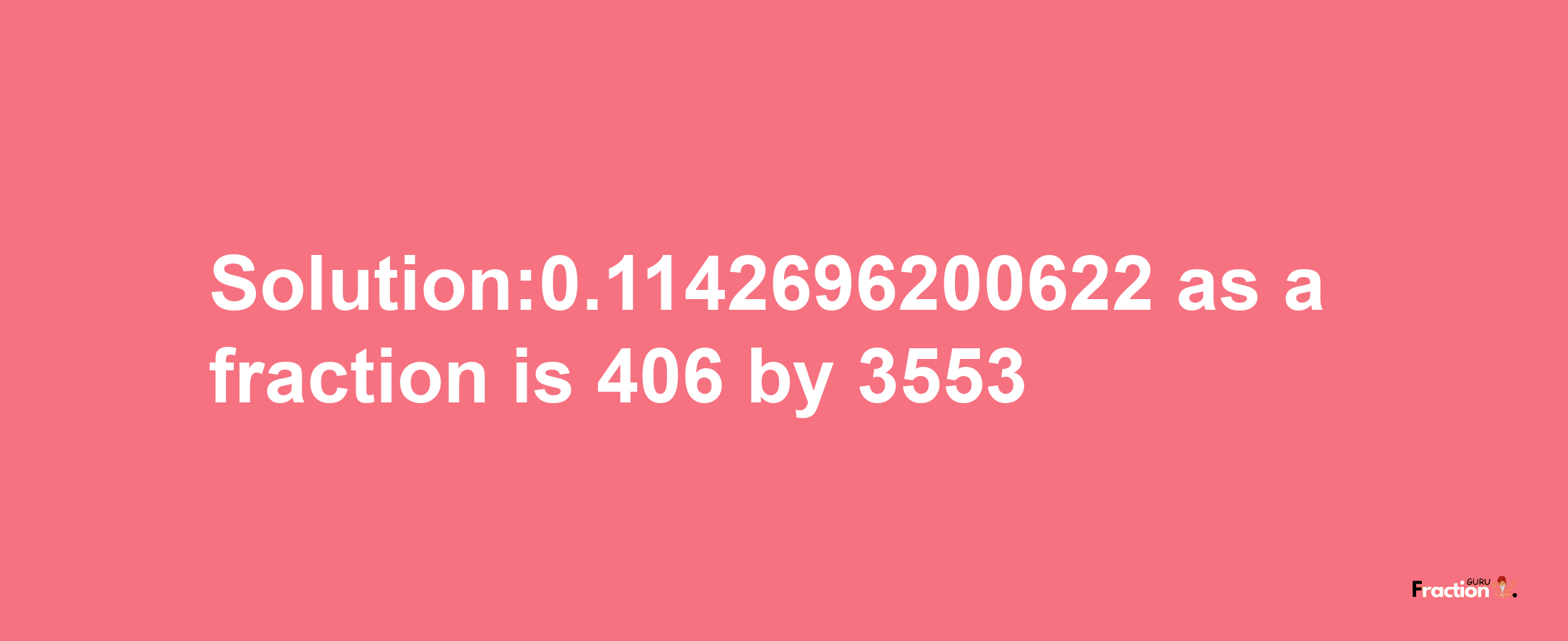 Solution:0.1142696200622 as a fraction is 406/3553