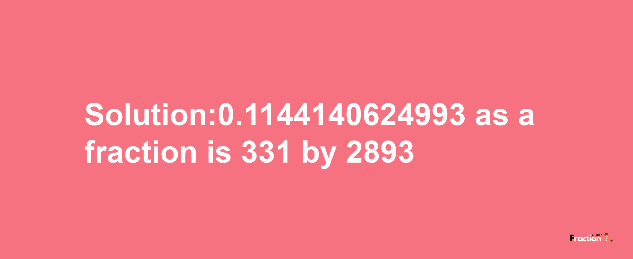 Solution:0.1144140624993 as a fraction is 331/2893