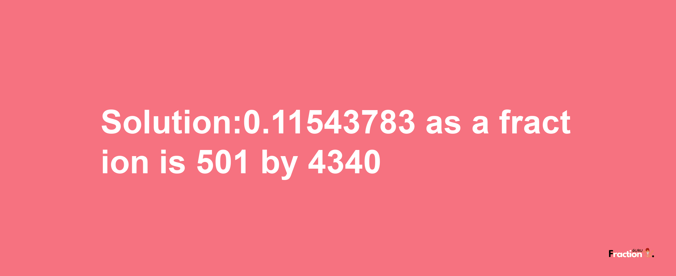 Solution:0.11543783 as a fraction is 501/4340