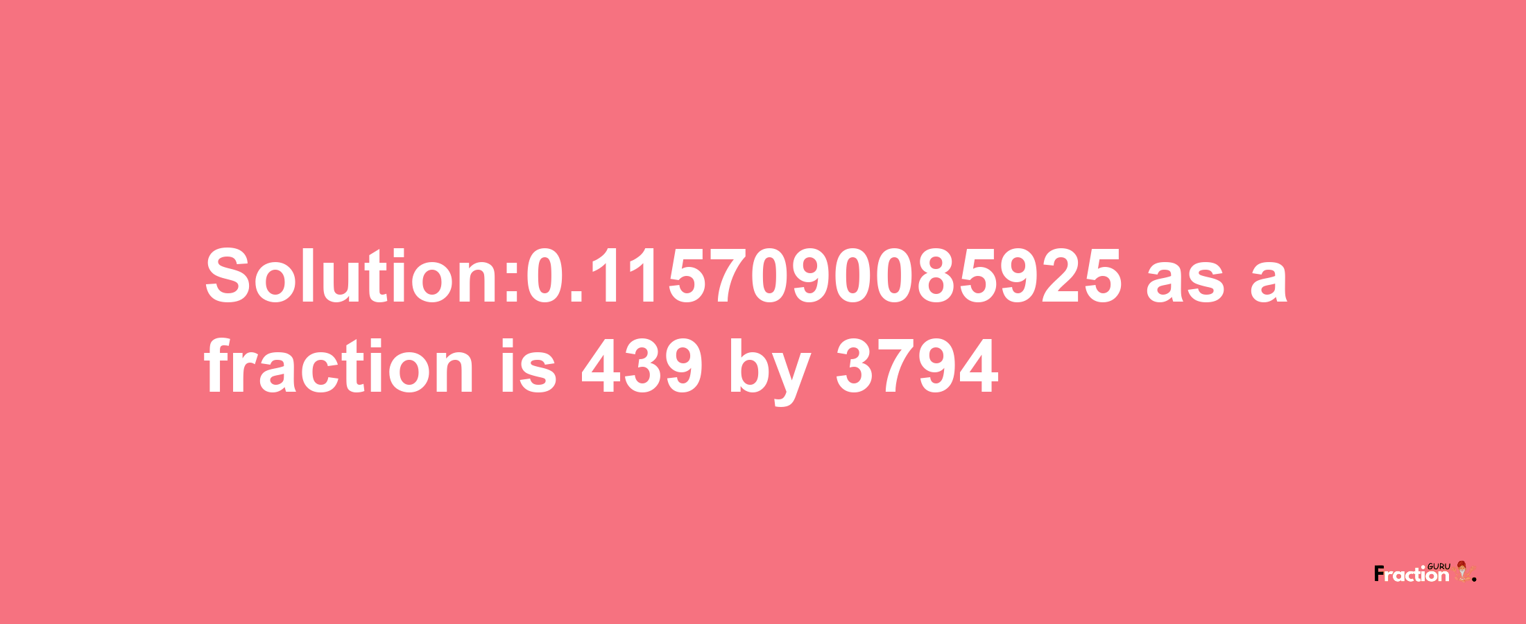 Solution:0.1157090085925 as a fraction is 439/3794