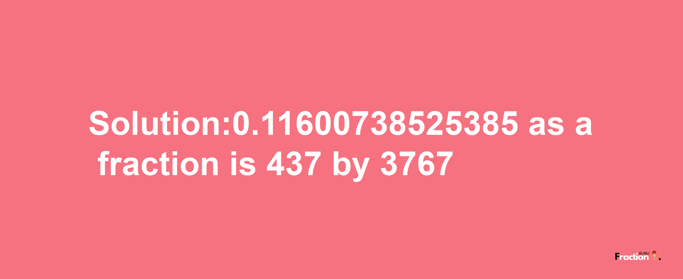 Solution:0.11600738525385 as a fraction is 437/3767