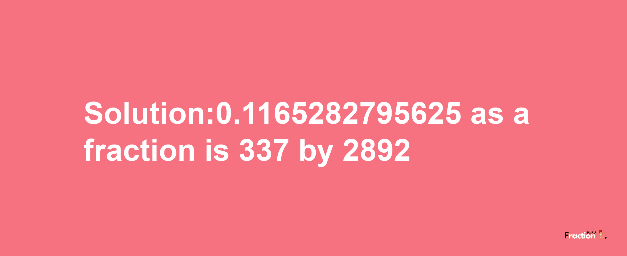 Solution:0.1165282795625 as a fraction is 337/2892