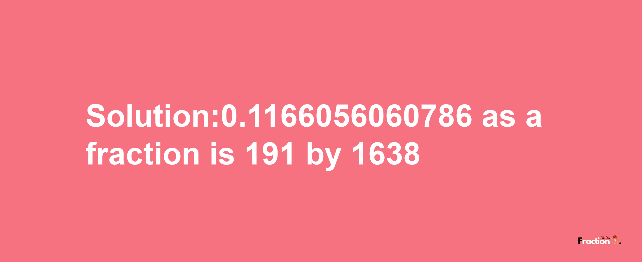 Solution:0.1166056060786 as a fraction is 191/1638