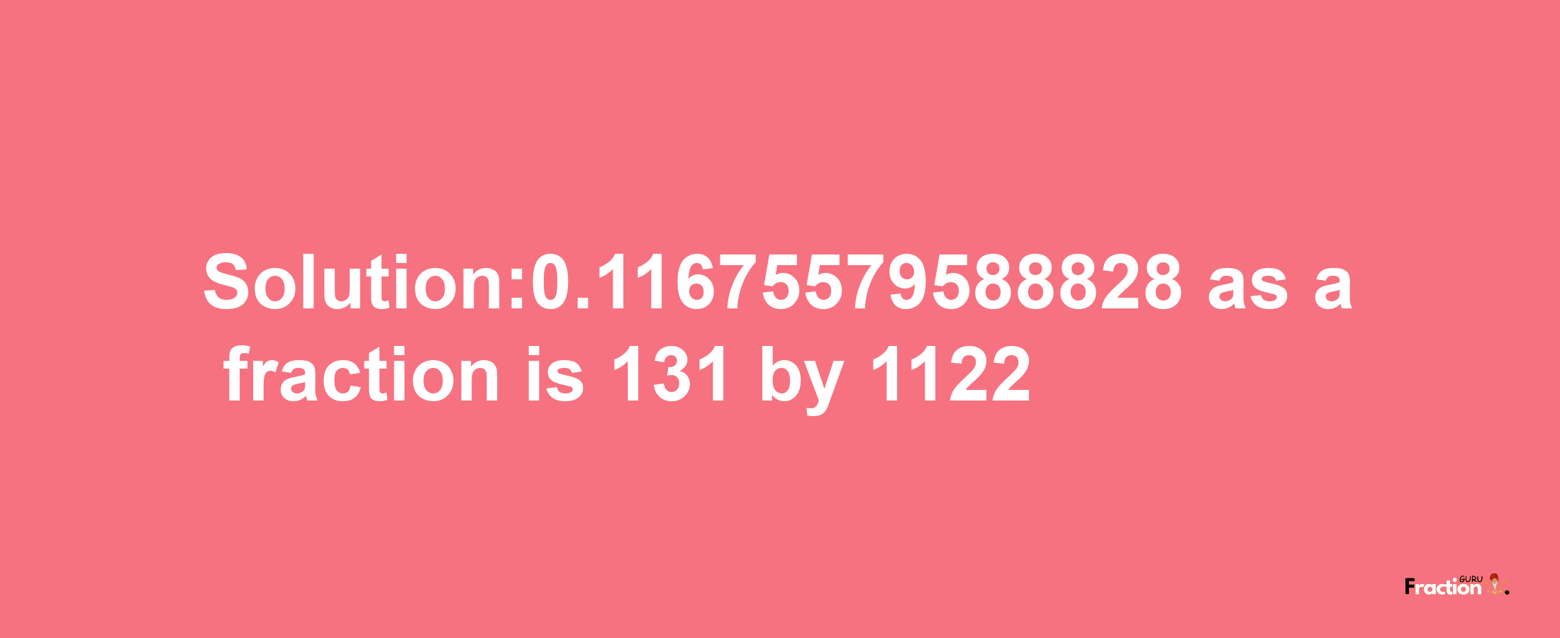 Solution:0.11675579588828 as a fraction is 131/1122