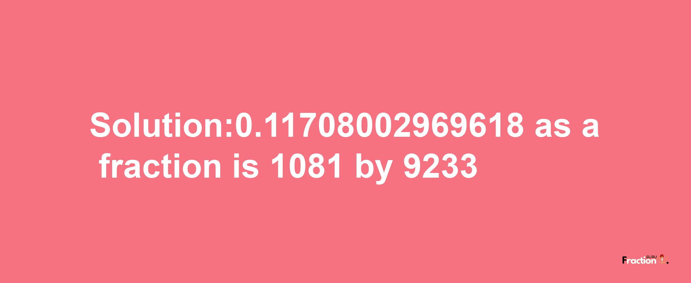 Solution:0.11708002969618 as a fraction is 1081/9233