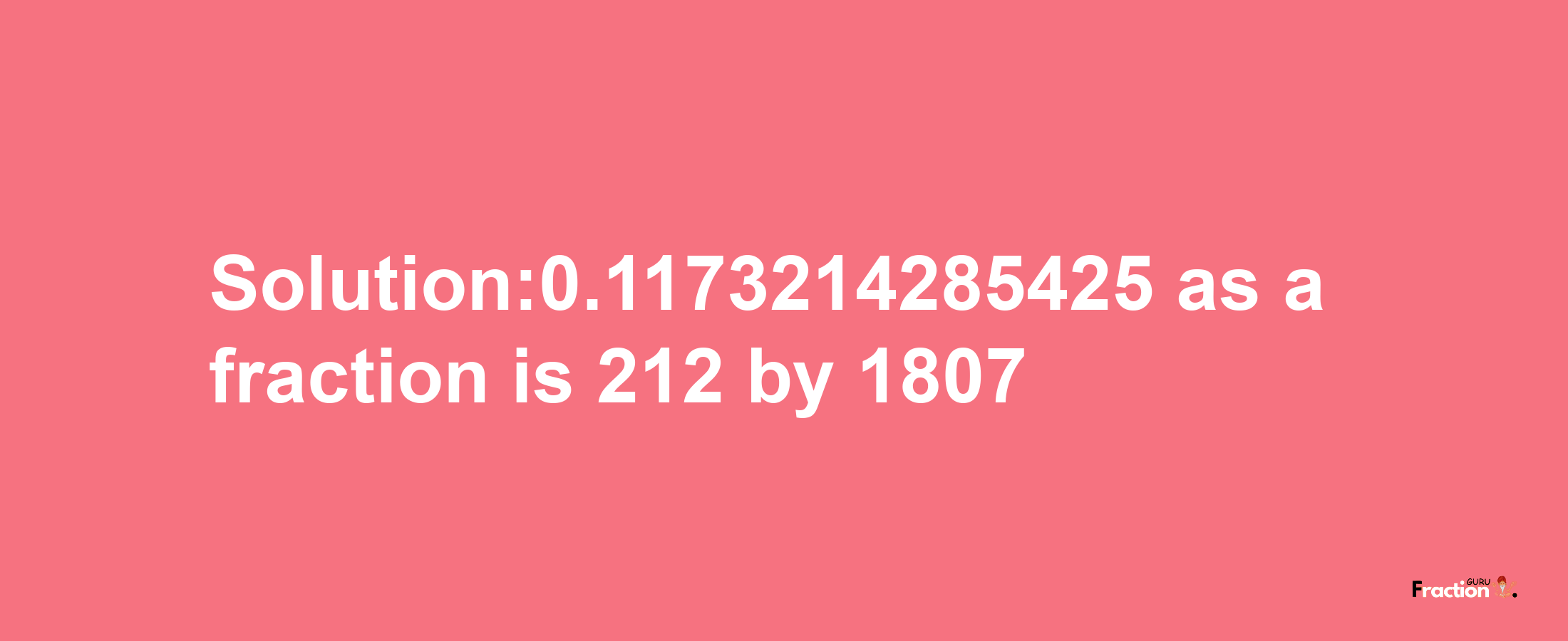 Solution:0.1173214285425 as a fraction is 212/1807