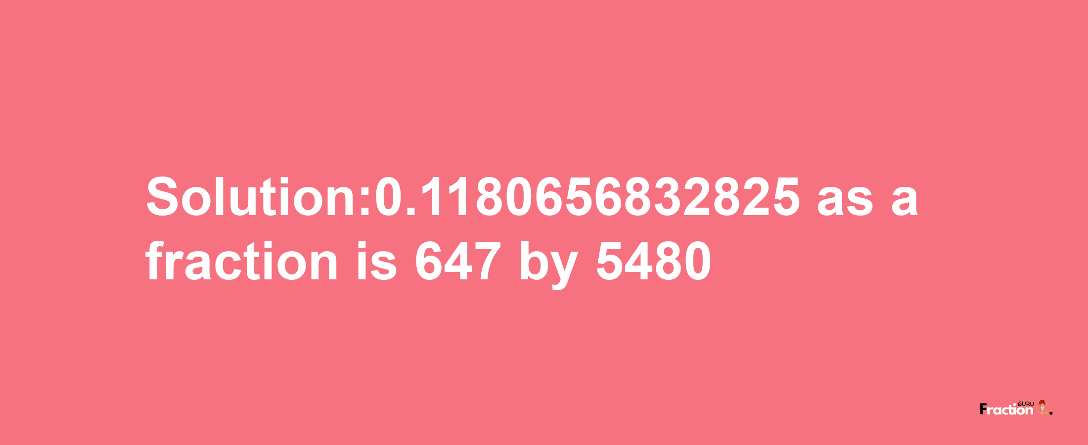 Solution:0.1180656832825 as a fraction is 647/5480