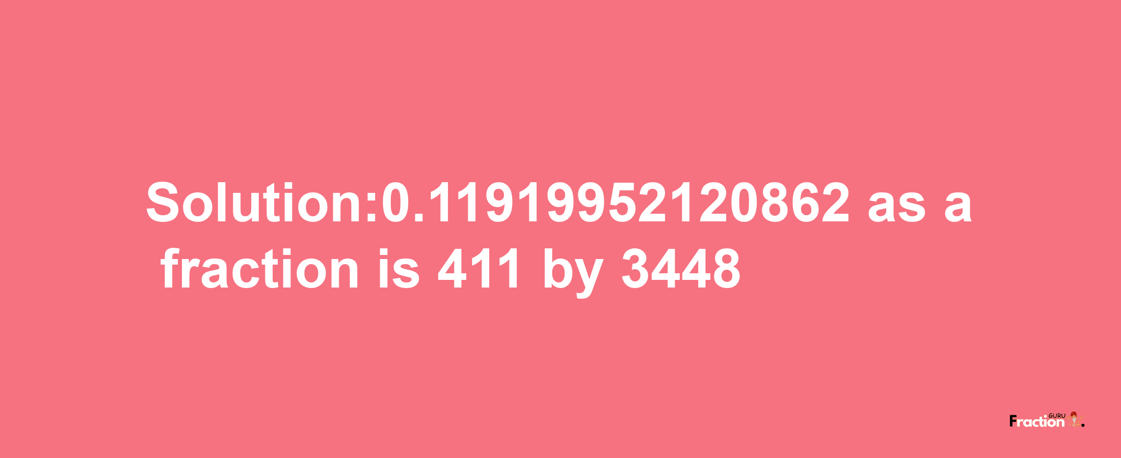 Solution:0.11919952120862 as a fraction is 411/3448