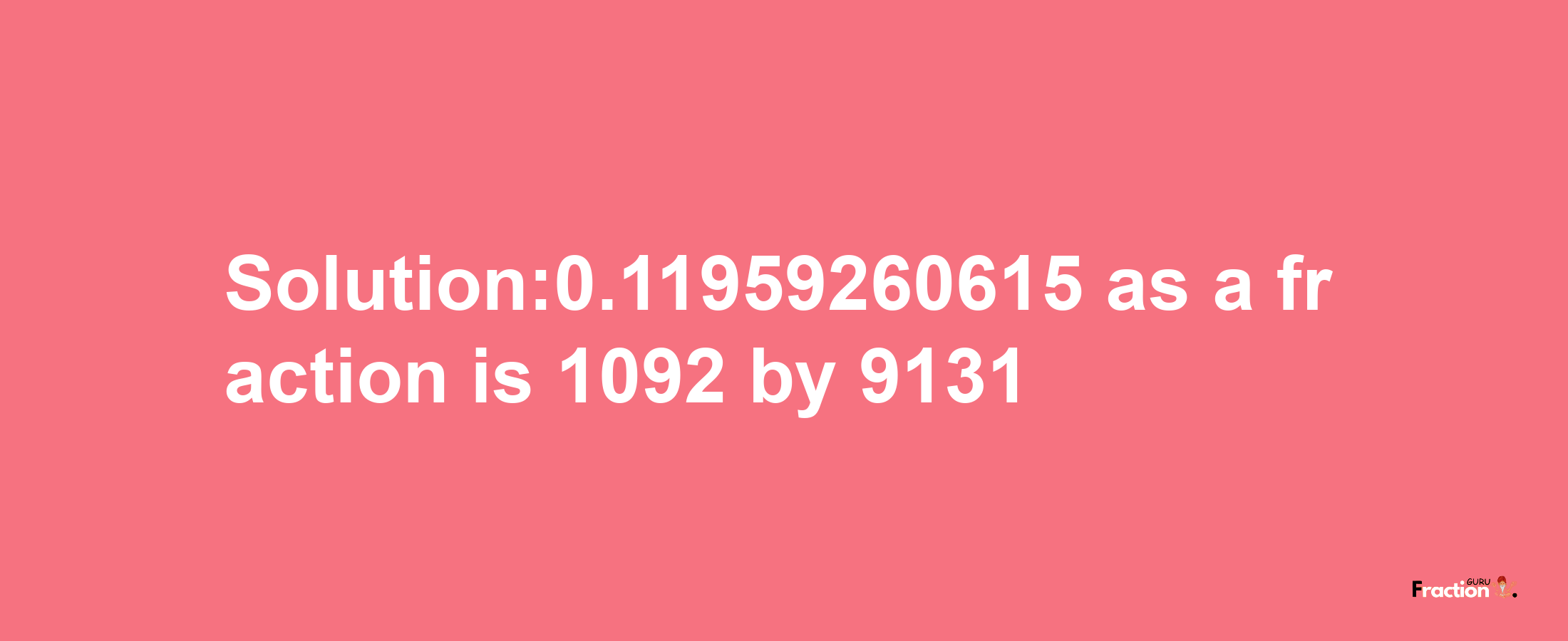 Solution:0.11959260615 as a fraction is 1092/9131