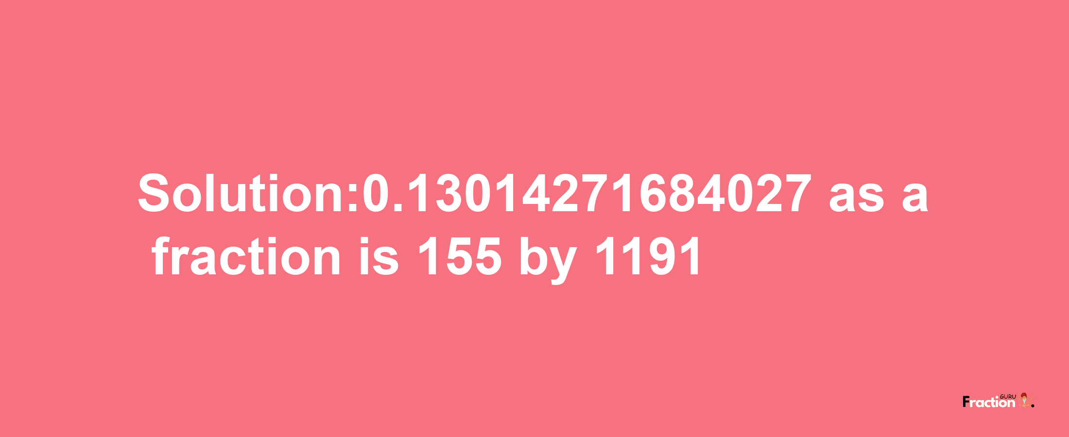 Solution:0.13014271684027 as a fraction is 155/1191