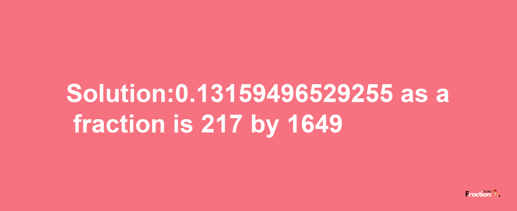 Solution:0.13159496529255 as a fraction is 217/1649