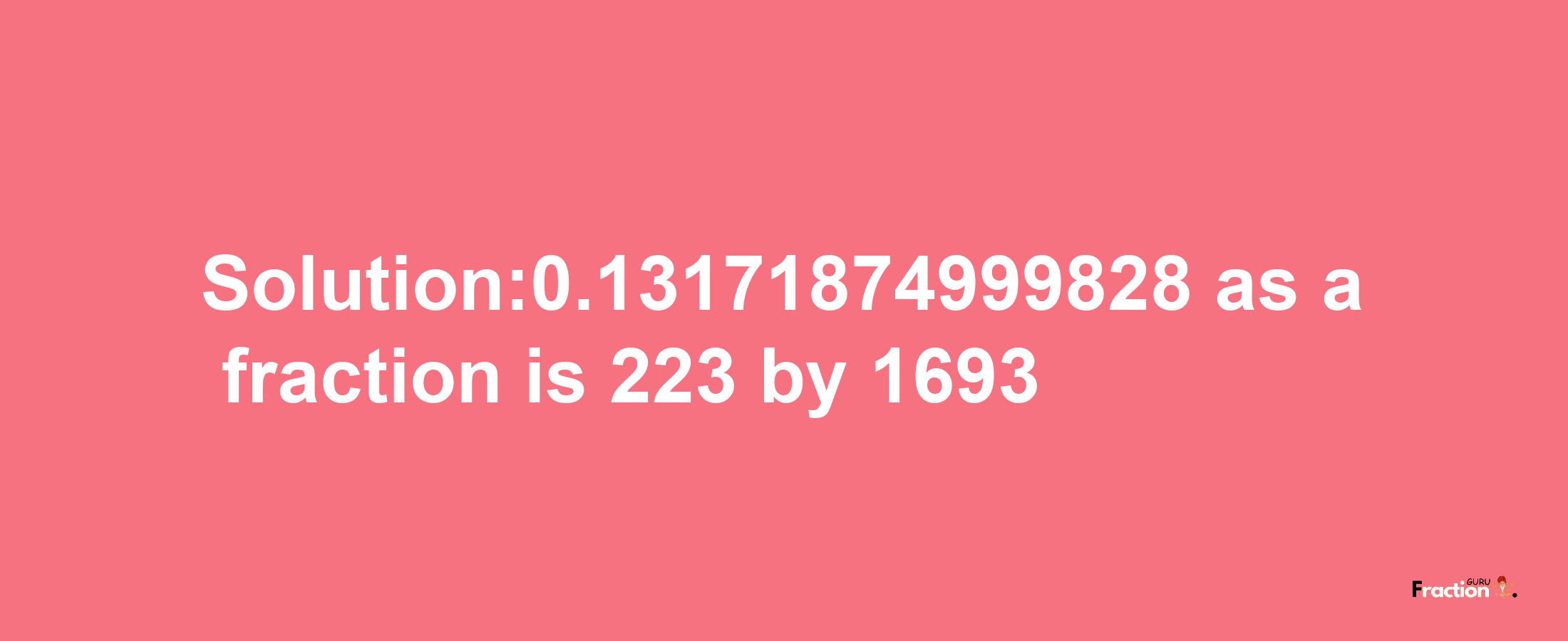 Solution:0.13171874999828 as a fraction is 223/1693