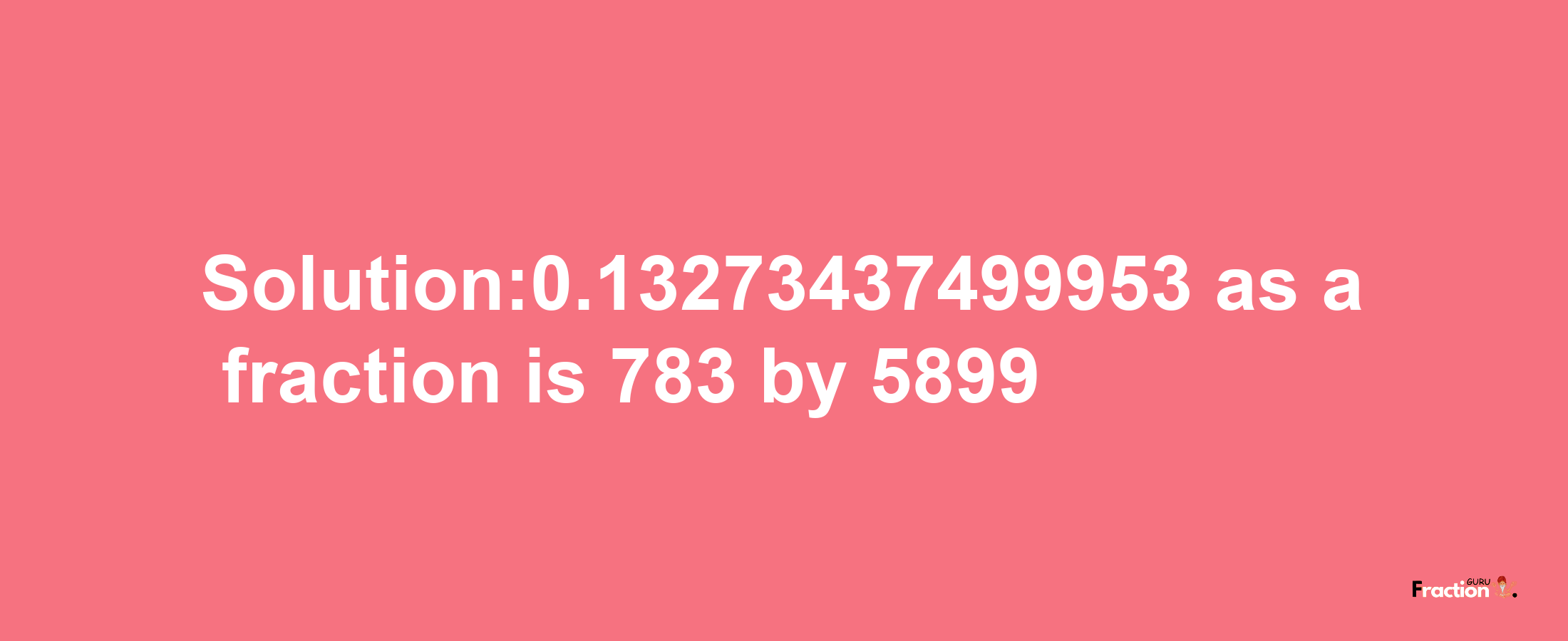 Solution:0.13273437499953 as a fraction is 783/5899