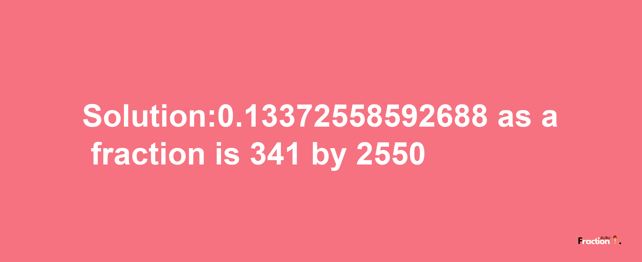 Solution:0.13372558592688 as a fraction is 341/2550