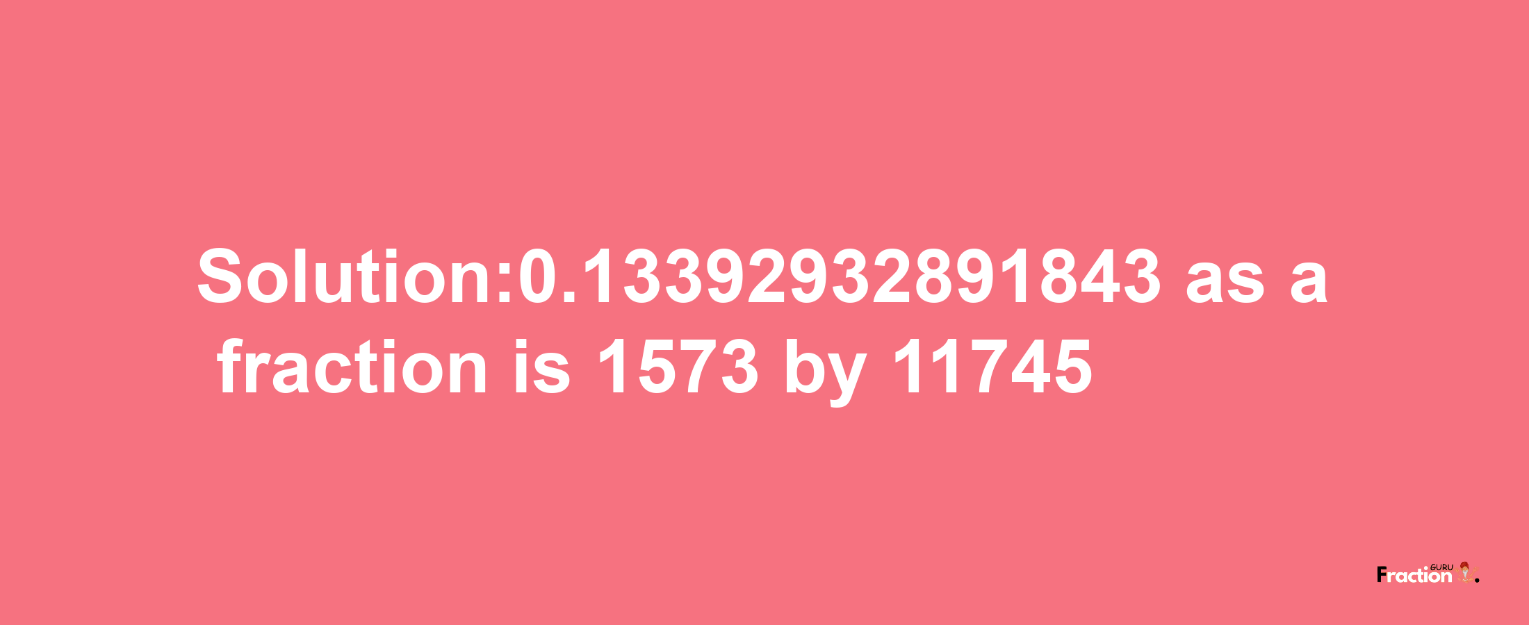 Solution:0.13392932891843 as a fraction is 1573/11745