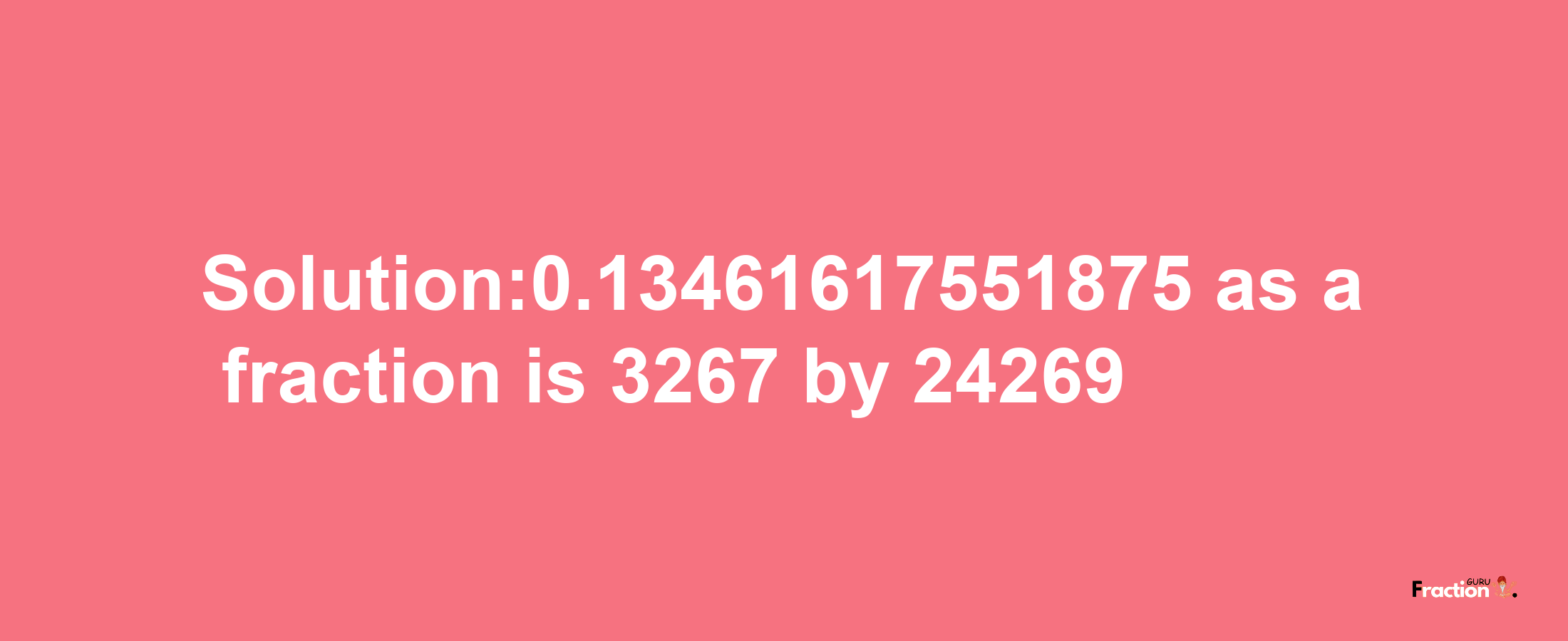 Solution:0.13461617551875 as a fraction is 3267/24269