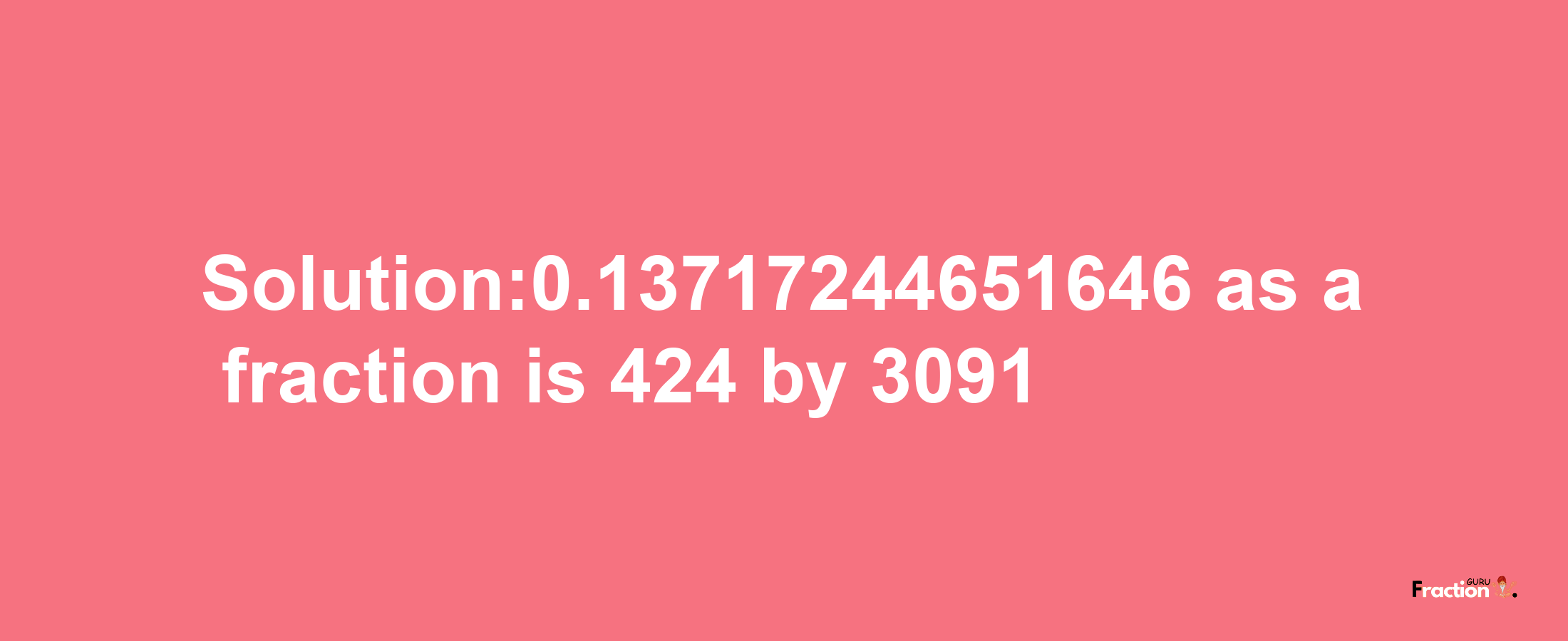 Solution:0.13717244651646 as a fraction is 424/3091