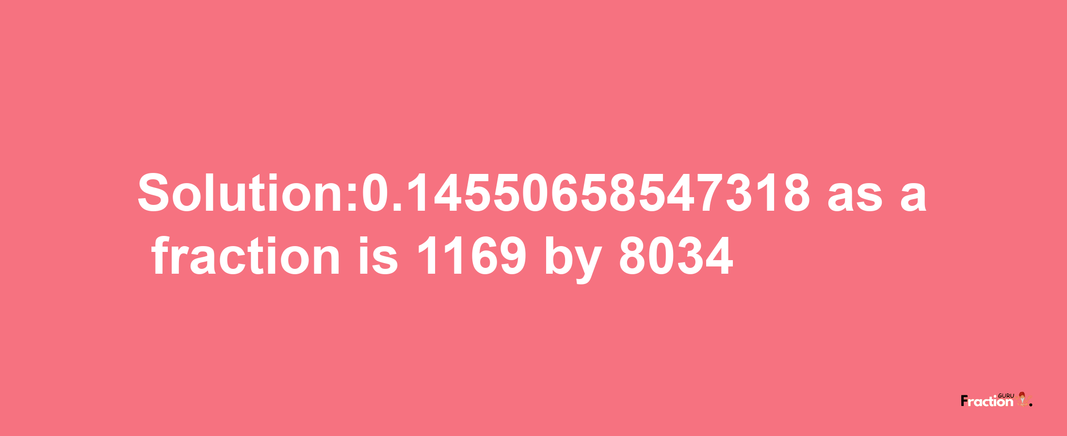 Solution:0.14550658547318 as a fraction is 1169/8034