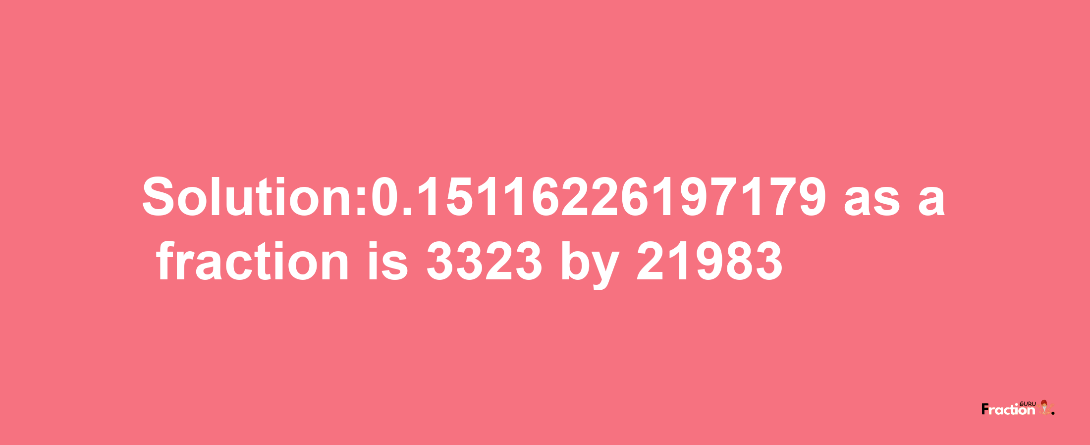 Solution:0.15116226197179 as a fraction is 3323/21983