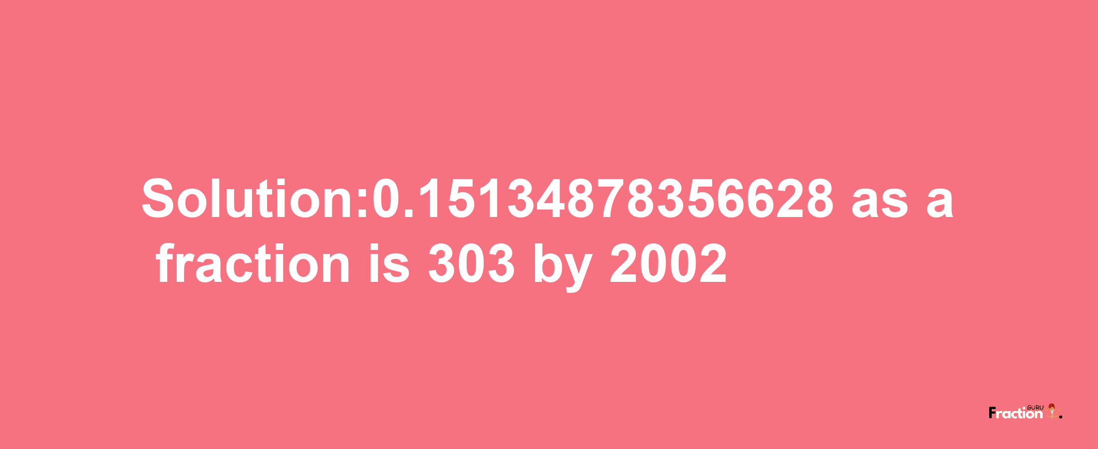 Solution:0.15134878356628 as a fraction is 303/2002