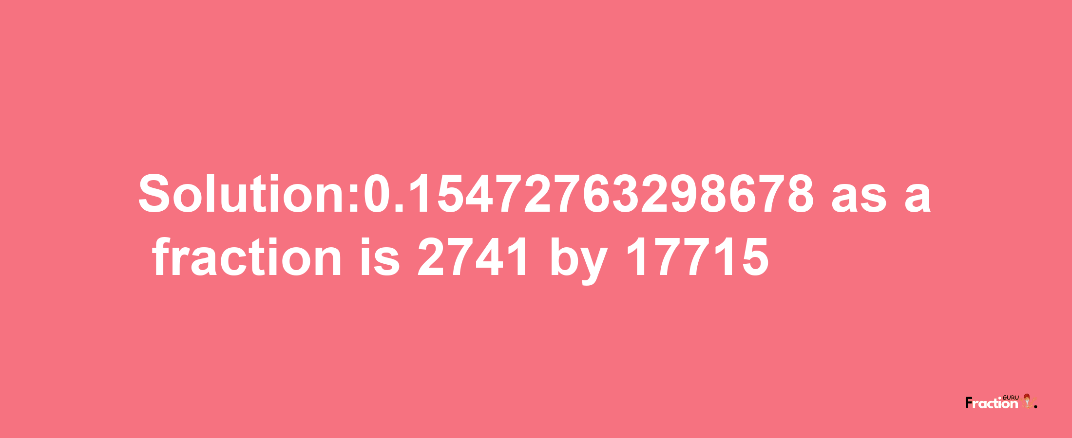 Solution:0.15472763298678 as a fraction is 2741/17715