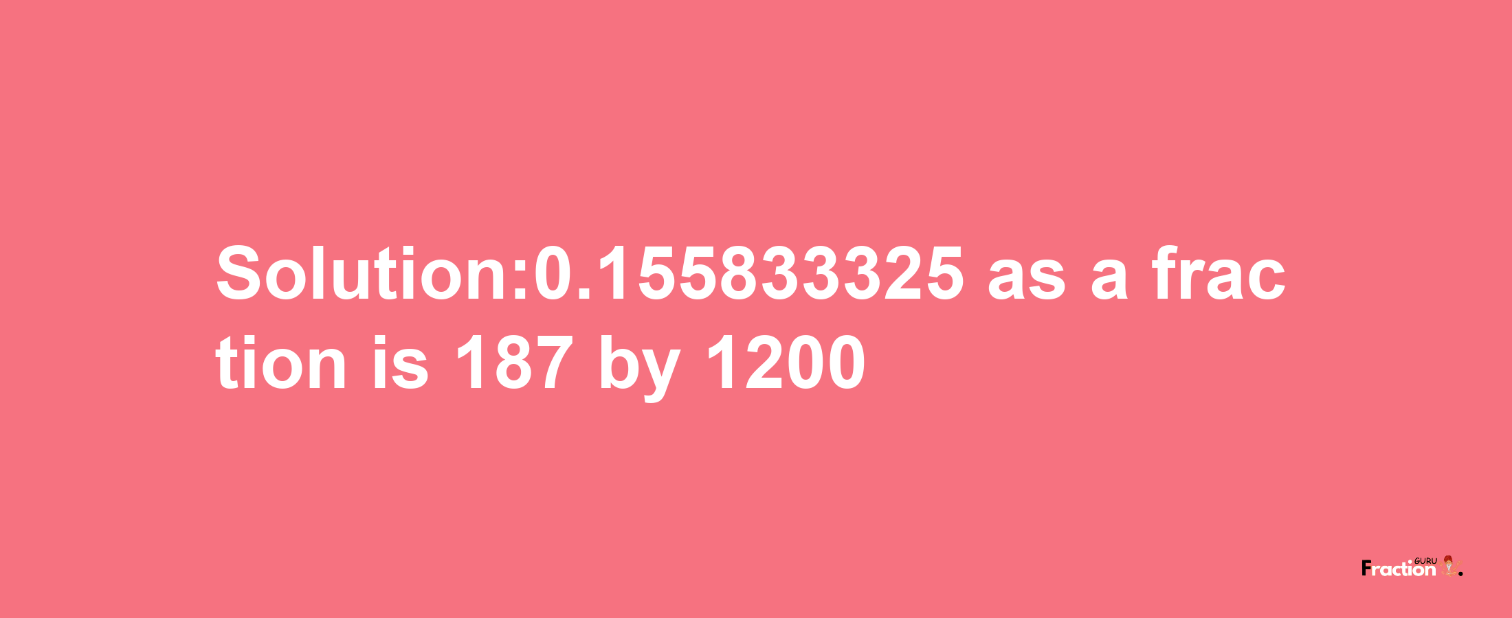 Solution:0.155833325 as a fraction is 187/1200